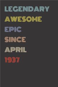 Legendary Awesome Epic Since April 1937 - Birthday Gift For 82 Year Old Men and Women Born in 1937