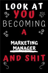 Look At You Becoming A Marketing Manager And Shit!