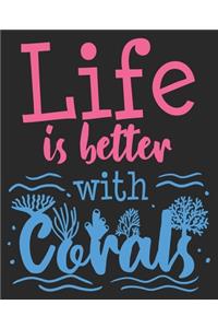 Life Is Better With Corals