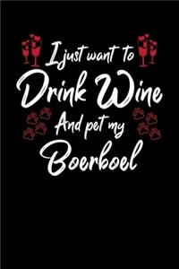 I Just Want To Drink Wine And Pet My Boerboel