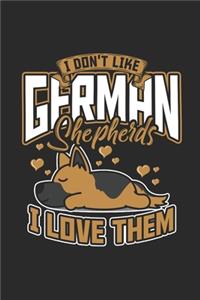 I Don't Like German Shepherds I Love Them