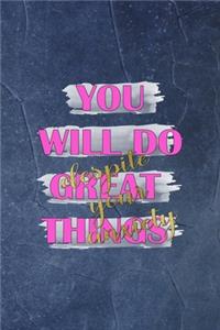 You Will Do Great Things Despite Your Anxiety