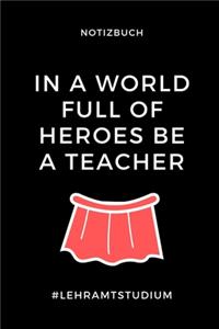 Notizbuch in a World Full of Heroes Be a Teacher