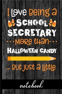I Love Being a School Secretary More Than Halloween Candy ...But Just a Little - Notebook
