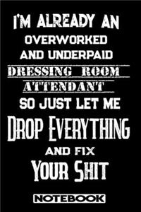 I'm Already An Overworked And Underpaid Dressing Room Attendant. So Just Let Me Drop Everything And Fix Your Shit!