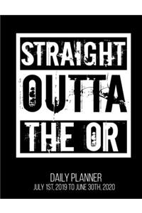 Straight Outta The OR Daily Planner July 1st, 2019 To June 30th, 2020