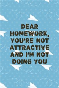 Dear Homework, You're Not Attractive And I'm Not doing You: All Purpose 6x9 Blank Lined Notebook Journal Way Better Than A Card Trendy Unique Gift Blue Paper Plane Homework