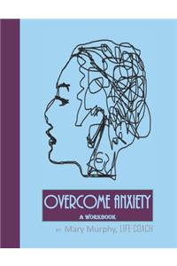 Overcome Anxiety - A Workbook