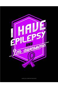 I Have Epilepsy And I'm Awesome