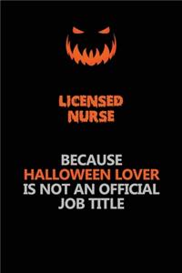 Licensed nurse Because Halloween Lover Is Not An Official Job Title