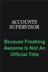 Accounts Supervisor because freeking awsome is not an official title