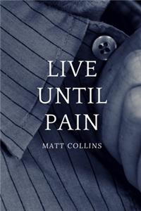 Live Until Pain