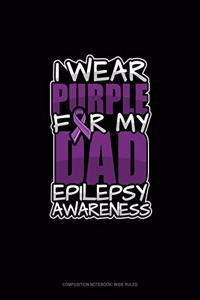 I Wear Purple For My Dad Epilepsy Awareness
