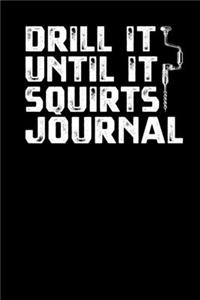 Drill It until it Squirts Journal