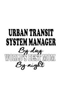 Urban Transit System Manager By Day World's Best Mom By Night