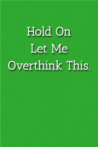 Hold On Let Me Overthink This. Notebook