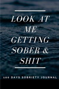 Look At Me Getting Sober And Shit - 100 Days Of Guided Journal With Daily Reflections