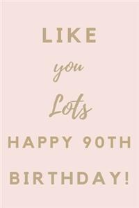 Like You Lots Happy 90th Birthday