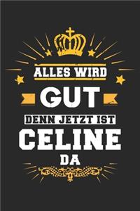 Alles wird gut denn jetzt ist Celine da