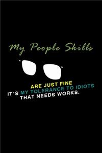 My People Skills are just Fine. It is my tolerance for idiots that needs work