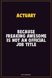 Actuary, Because Freaking Awesome Is Not An Official Job Title