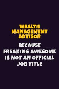 Wealth Management Advisor, Because Freaking Awesome Is Not An Official Job Title