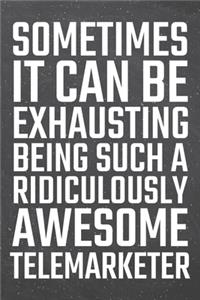 Sometimes it can be Exhausting being such a Ridiculously Awesome Telemarketer