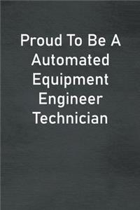 Proud To Be A Automated Equipment Engineer Technician