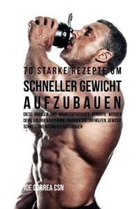 70 starke Rezepte um schneller Gewicht aufzubauen