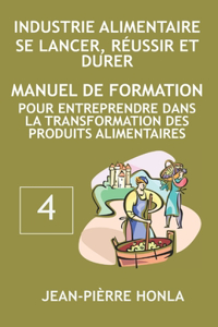 Industrie Alimentaire - Se Lancer, Réussir Et Durer