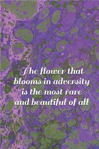 The Flower That Blooms in Adversity Is the Most Rare and Beautiful of All