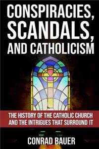 Conspiracies, Scandals, and Catholicism