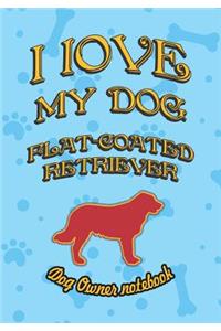 I Love My Dog Flat-Coated Retriever - Dog Owner Notebook