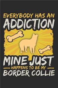 Everybody Has an Addiction Mine Just Happens to Be My Border Collie