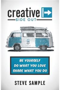 Creative Side Out: Be Yourself, Do What You Love, Share What You Do