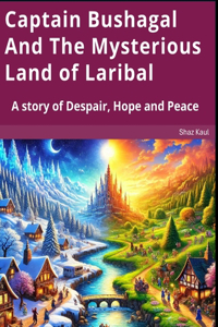 Captain Bushagal And The Mysterious Land of Laribal