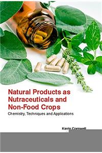 NATURAL PRODUCTS AS NUTRACEUTICALS AND NONFOOD CROPS: CHEMISTRY, TECHNIQUES AND APPLICATIONS ( KEVIN CORNWELL, )