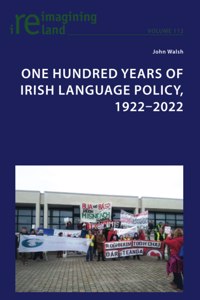 One Hundred Years of Irish Language Policy, 1922-2022