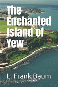 The Enchanted Island of Yew
