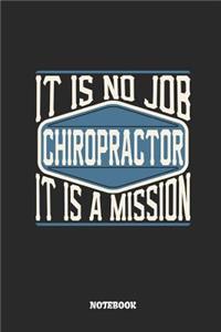 Chiropractor Notebook - It Is No Job, It Is a Mission: Ruled Notebook to Take Notes at Work. Lined Bullet Journal, To-Do-List or Diary for Men and Women.