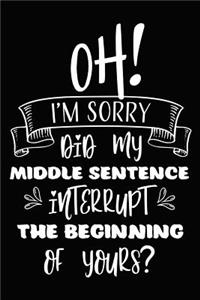 Oh! I'm Sorry Did My Middle Sentence Interrupt the Beginning of Yours?
