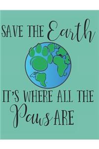 Save the Earth It's Where All the Paws Are