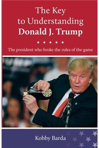 The Key to Understanding Donald J. Trump