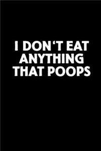 I Don't Eat Anything That Poops
