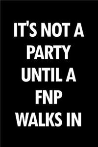 It's Not a Party Until a Fnp Walks in