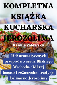 Kompletna KsiĄŻka Kucharska Jerozolima