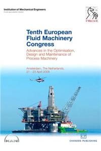 Tenth European Fluid Machinery Congress: Advances in the Optimisation, Design and Maintenance of Process Machinery