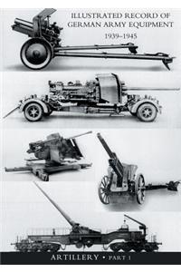 ILLUSTRATED RECORD OF GERMAN ARMY EQUIPMENT 1939-1945VOLUME II ARTILLERY (In two parts) Volume One