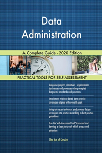 Data Administration A Complete Guide - 2020 Edition