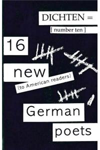 Dichten = No. 10: 16 New (to American Readers) German Poets